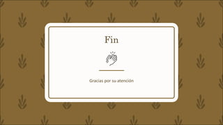 Fin
Gracias	por	su	atención
 