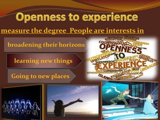 measure the degree People are interests in
broadening their horizons
learning new things
Going to new places

 