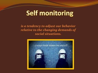 is a tendency to adjust our behavior
relative to the changing demands of
social situations.

 