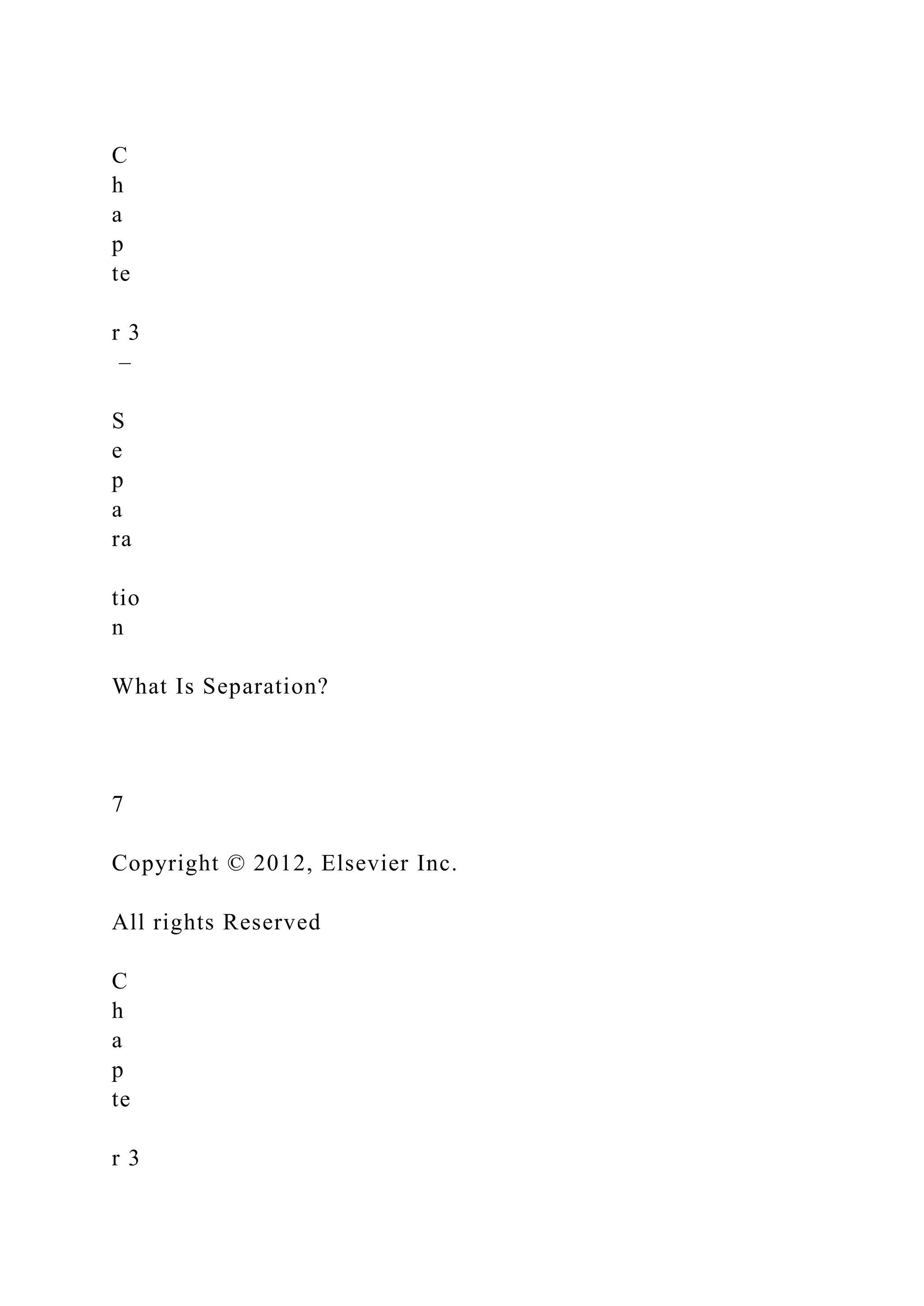 C
h
a
p
te
r 3
–
S
e
p
a
ra
tio
n
What Is Separation?
7
Copyright © 2012, Elsevier Inc.
All rights Reserved
C
h
a
p
te
r 3
 