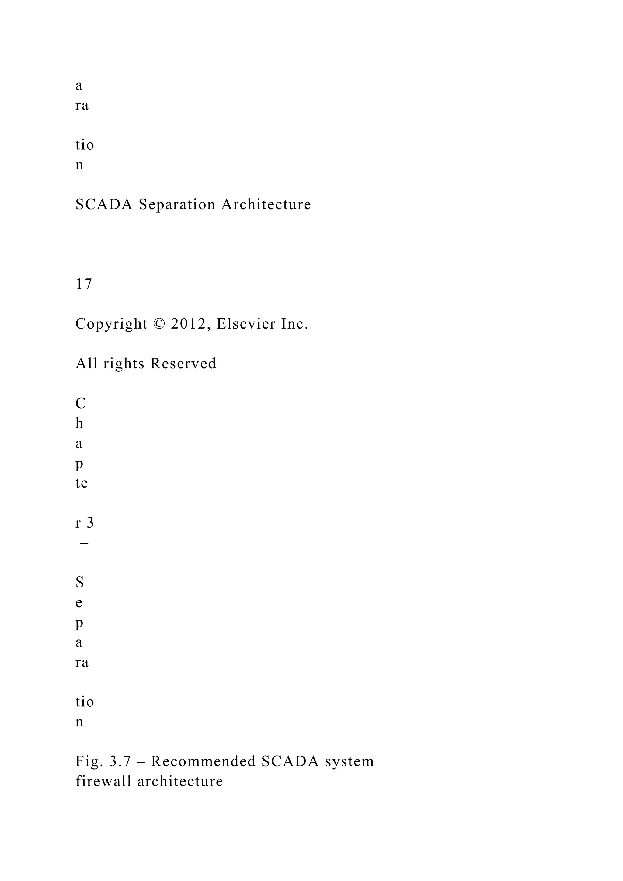 a
ra
tio
n
SCADA Separation Architecture
17
Copyright © 2012, Elsevier Inc.
All rights Reserved
C
h
a
p
te
r 3
–
S
e
p
a
ra
tio
n
Fig. 3.7 – Recommended SCADA system
firewall architecture
 