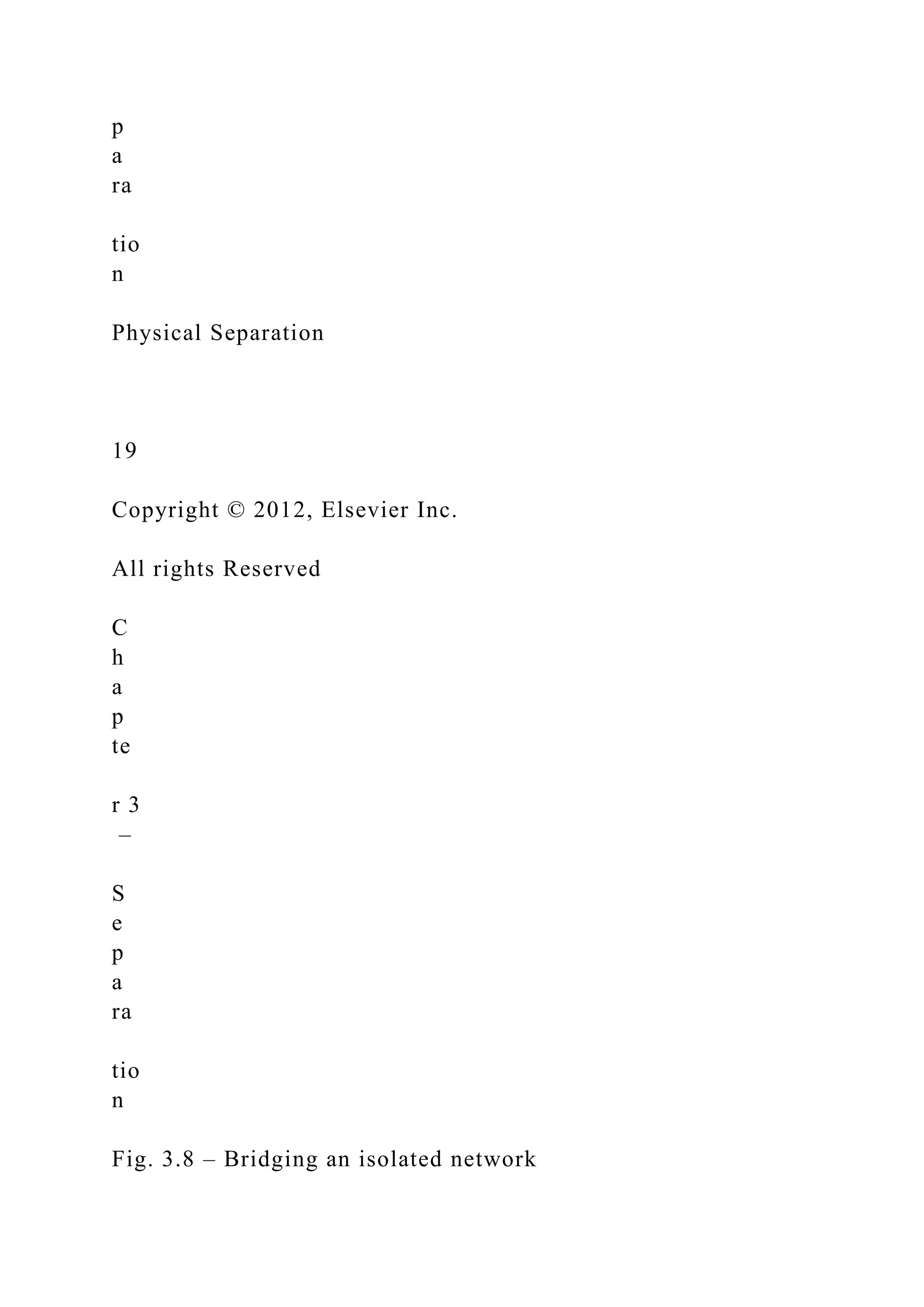 p
a
ra
tio
n
Physical Separation
19
Copyright © 2012, Elsevier Inc.
All rights Reserved
C
h
a
p
te
r 3
–
S
e
p
a
ra
tio
n
Fig. 3.8 – Bridging an isolated network
 