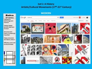 Ism's: A History
Artistic/Cultural Movements (17th-21st Century)
MODERN
 