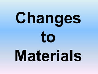 Changes to Materials 