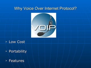 Why Voice Over Internet Protocol? ,[object Object],[object Object],[object Object]
