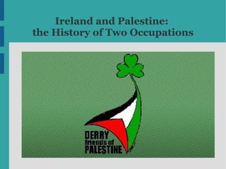 Ireland and Palestine:
the History of Two Occupations
 