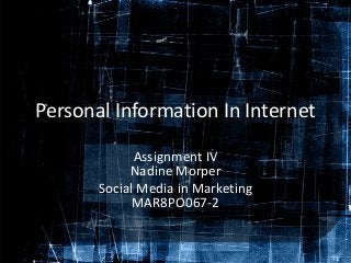 Personal Information In Internet
Assignment IV
Nadine Morper
Social Media in Marketing
MAR8PO067-2

 