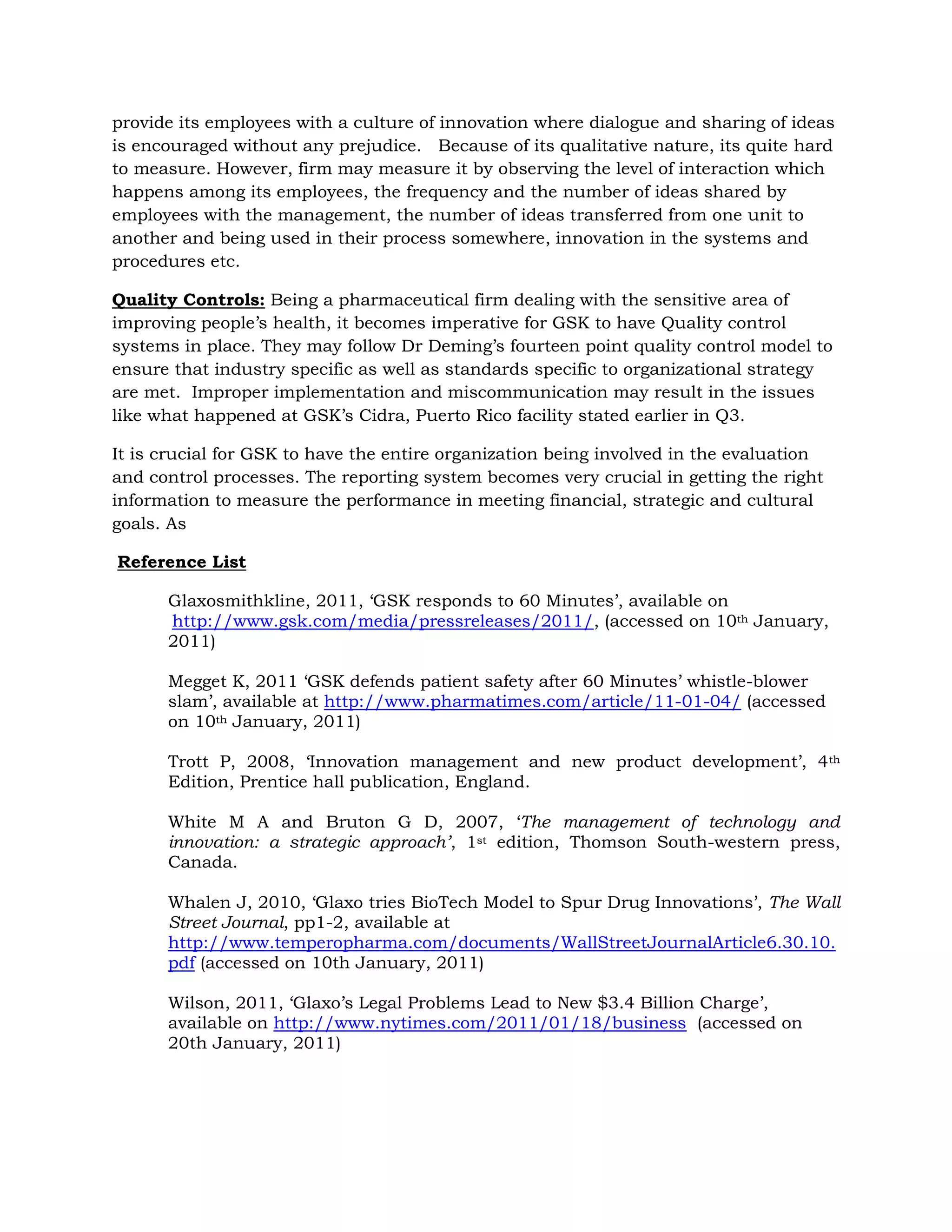 Customer and Supplier network: Examining the network with customers, suppliers, regulators etc is also critical to GSK’s success. In pharmaceutical industry the prime customer is the doctor who prescribes the medicine. The quantitative and qualitative level of the network with doctors, suppliers and regulators needs to be evaluated on regular basis.