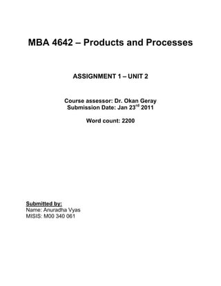 MBA 4642 – Products and Processes<br />ASSIGNMENT 1 – UNIT 2<br />Course assessor: Dr. Okan Geray<br />Submission Date: Jan 23rd 2011<br />Word count: 2200<br />Submitted by: Name: Anuradha Vyas MISIS: M00 340 061<br />Q 1: Based on GSK’s past performance, what do you believe are the critical implementation issues for GSK with regards to internal innovation? Justify your answer. (3 marks)<br />Sol: To implement the internal innovation strategy, GSK needs to evaluate their present status, decide what they want to achieve and how they will achieve it. Following are a few critical issues GSK needs to focus on while implementing their innovation strategy. <br />Culture: With the increased size and new structure of GSK’s R & D division, Leaders need to cultivate a culture of collaboration, sharing ideas, concerns, solutions and knowledge among leaders and employees. Dropping of 35% of the projects at R & D, in 2008, might create a fear in the mind of those involved with current pipeline projects. Efforts to help the individuals overcome that fear and actively share ideas are needed. Employees should be empowered to take risks and decisions to encourage internal innovation.<br />Employee Incentives: It becomes important to have system of rewarding the innovation on the basis of past performance as well as the efforts towards innovation by exchange of ideas and knowledge.<br />Extension: With many of the GSK’s patents expiring in coming future, leaders need to focus on extension activities. Also the firm has introduced relatively few new drugs in the last 10 years (Whalen, 2010). GSK needs to constantly understand the product and market competencies and accordingly should focus on looking for new opportunities and new product development.<br />Organizational Structure: With a network of around 99,000 people in over 100 countries, leaders need to focus on building a fit among the various systems of organization. As GSK goes through an innovation of continuous change, it is critical to encourage the team coordination and idea sharing among peers. An effective reporting system and two way communication, formal as well as informal, should help employees understand organizational goals and efforts required on their part to implement innovation strategy, and at the same time help them communicate their ideas, concerns, suggestions and knowledge with those concerned<br />Resources: GSK should focus on hiring, training and retention of right number of employees with desired skills. Now as the DPU’s face a timeline bound (3 years) evaluation policy of the projects they are working on, timely and adequate allocation of financial resources to DPUs will be crucial for the success of strategy. Whom to allocate and what to allocate becomes a critical issue.<br />Q2: With the 70 DPUs working on eight therapy areas for future growth of the company, how might this affect the implementation effort and would the firm need special programs to ensure that implementation was successful? (9 Marks)<br /> Sol: As 70 DPUs work on eight therapy areas, this can have varied affects on the implementation process and firm needs to work on special programs to address those concerns.<br />,[object Object]