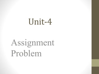 Unit-4
Assignment
Problem
 