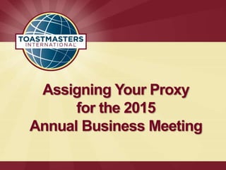 Assigning Your Proxy
for the 2015
Annual Business Meeting
 