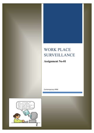WORK PLACE
SURVEILLANCE
Assignment No-01




Contemporary HRM
 