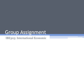 Group Assignment IBE303: International Economic 