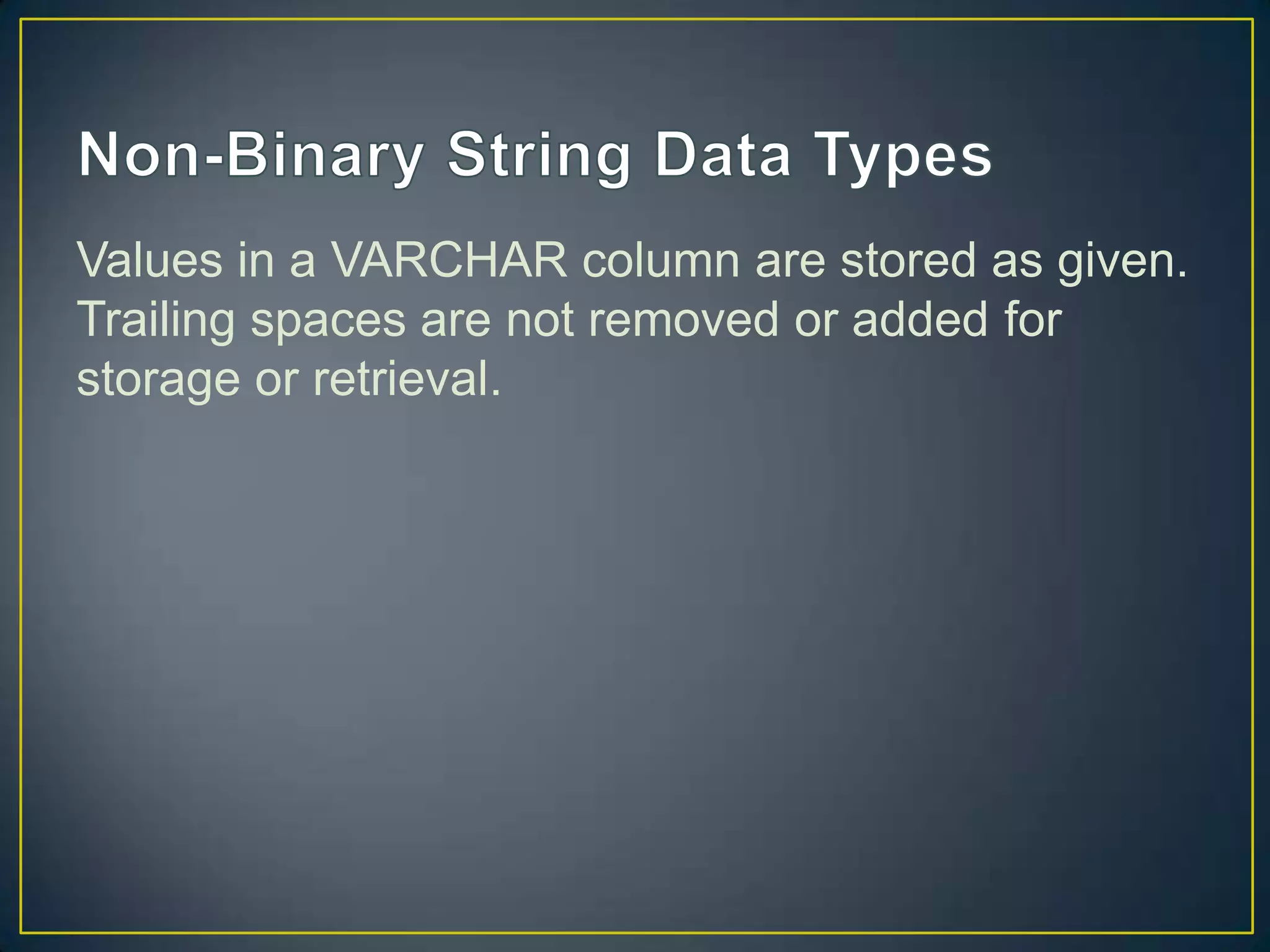 Values in a VARCHAR column are stored as given.
Trailing spaces are not removed or added for
storage or retrieval.

 
