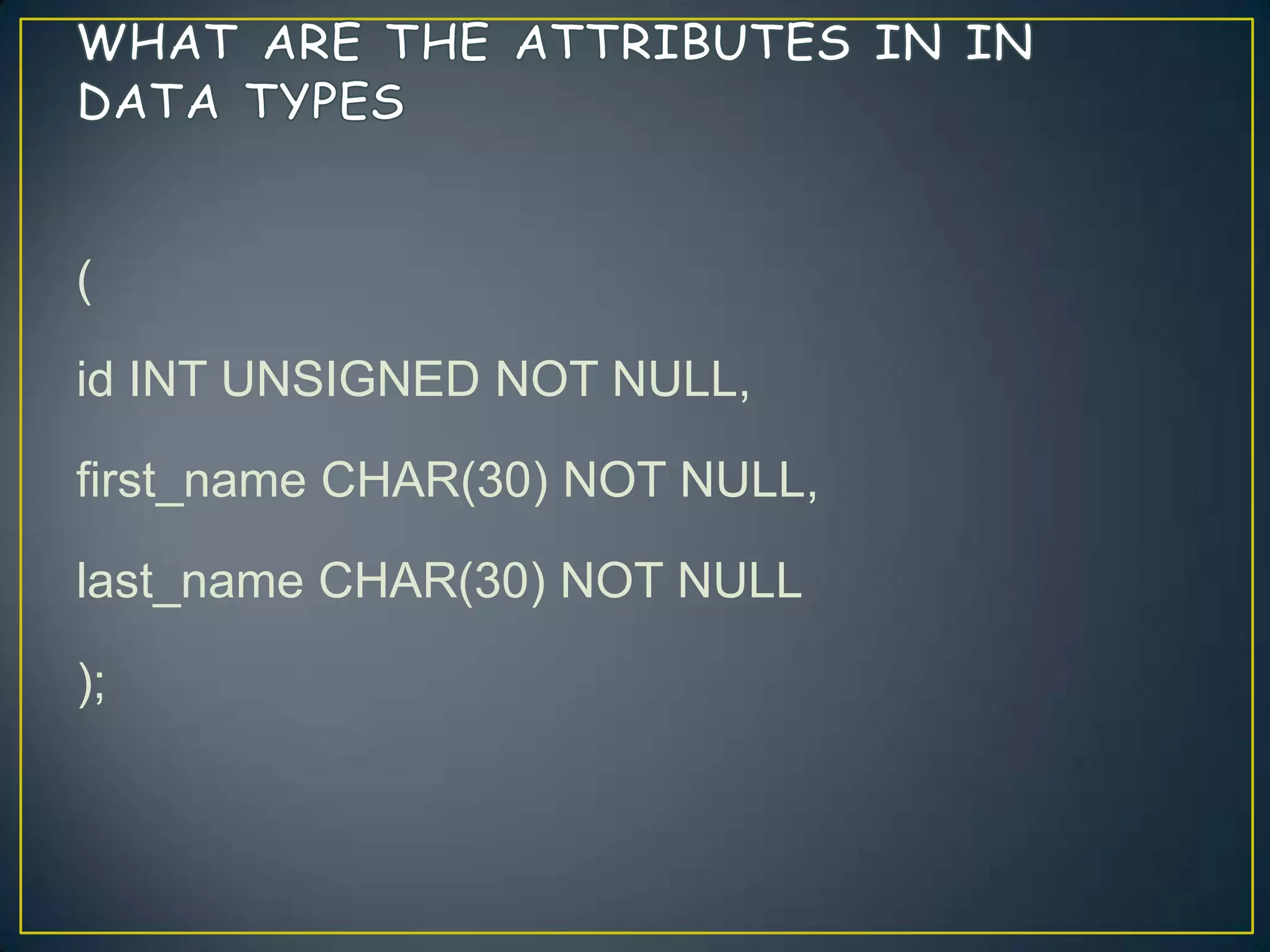 (
id INT UNSIGNED NOT NULL,
first_name CHAR(30) NOT NULL,

last_name CHAR(30) NOT NULL
);

 