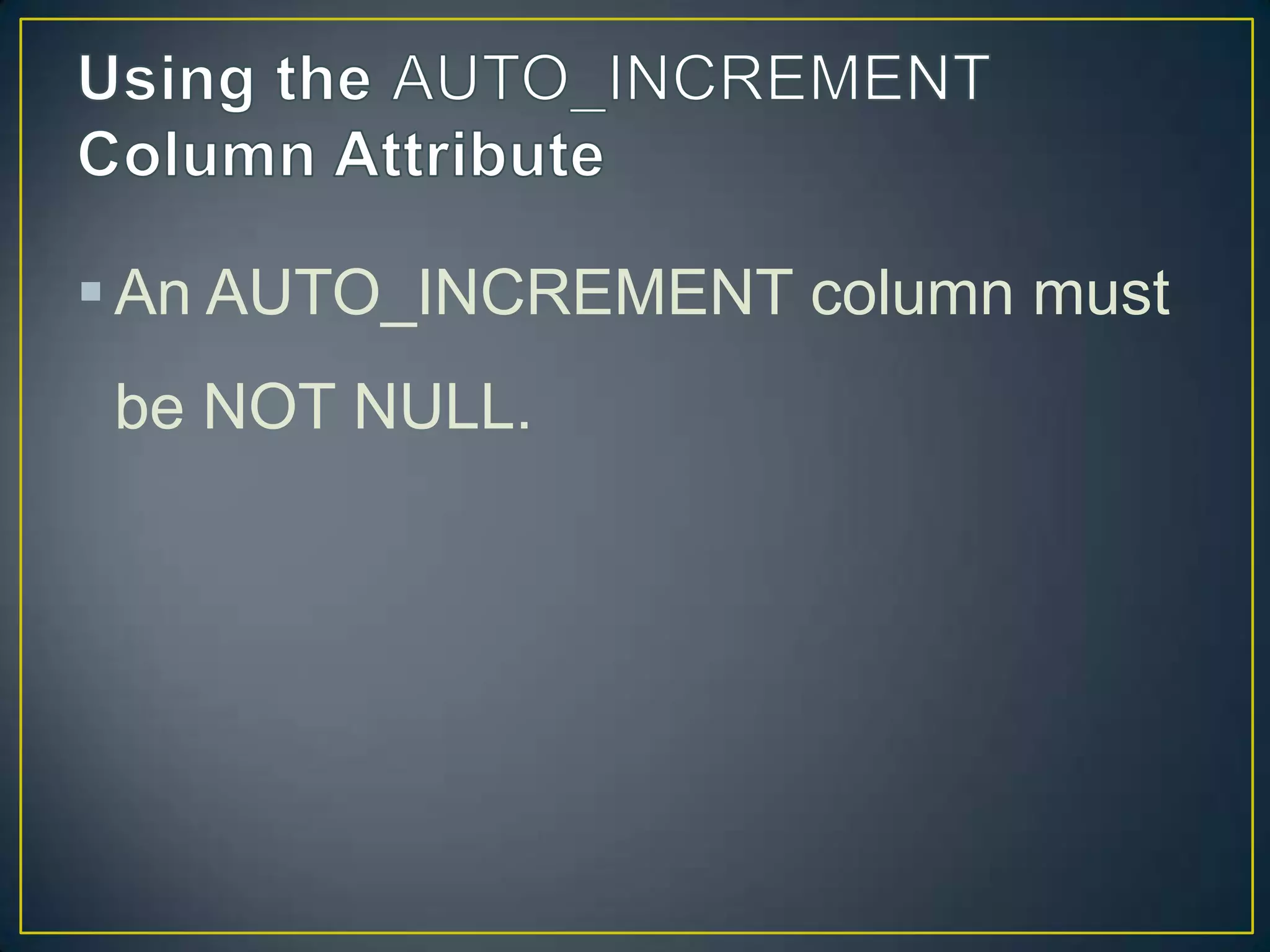 An AUTO_INCREMENT column must
be NOT NULL.

 