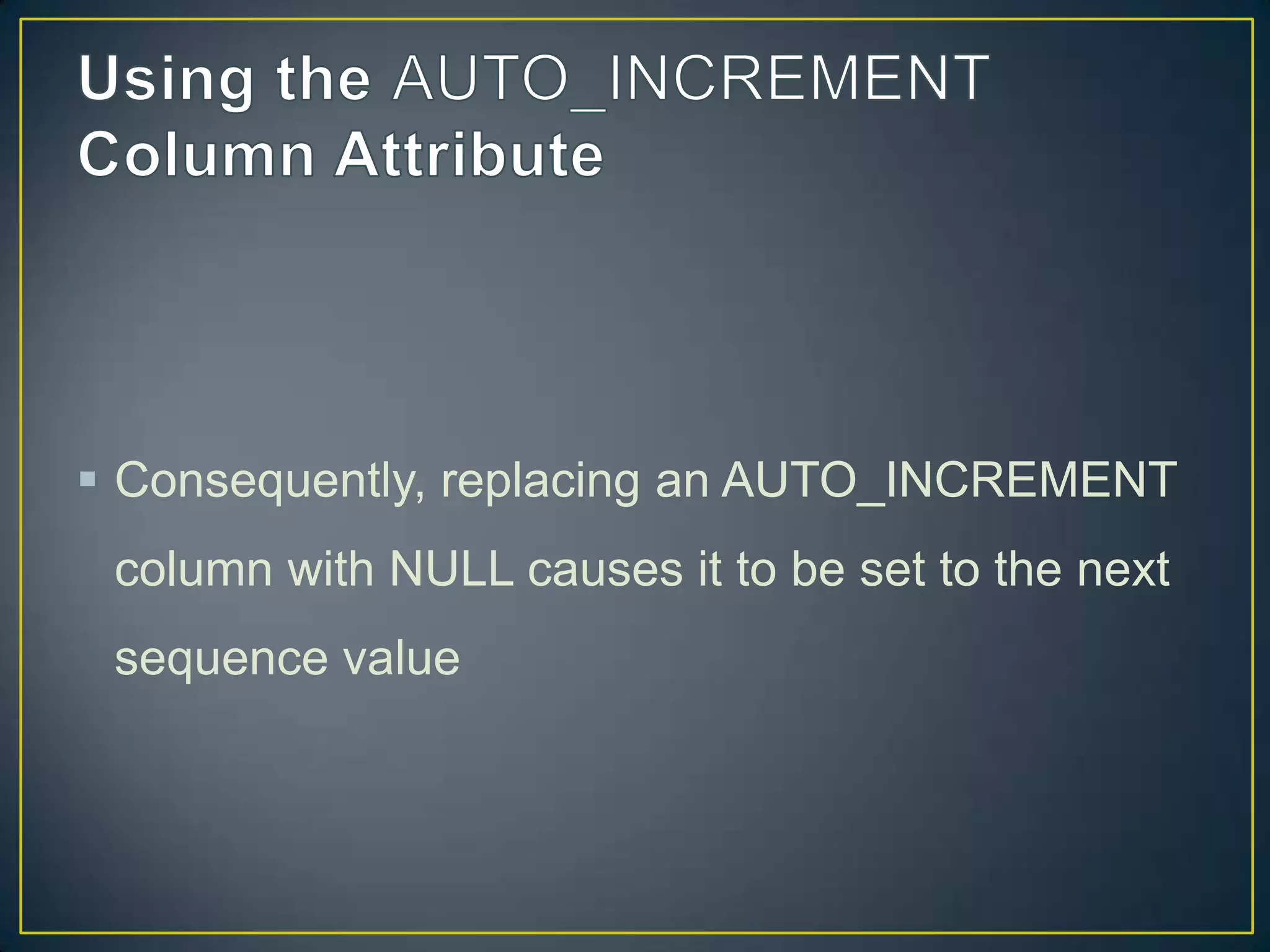  Consequently, replacing an AUTO_INCREMENT

column with NULL causes it to be set to the next
sequence value

 