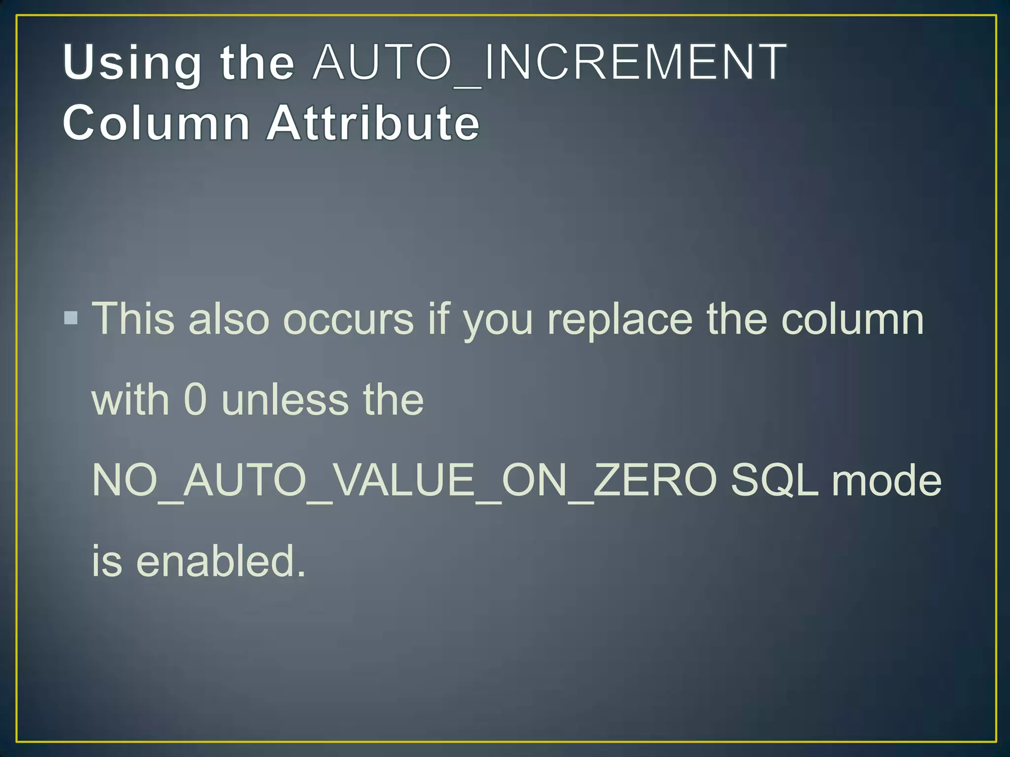  This also occurs if you replace the column
with 0 unless the
NO_AUTO_VALUE_ON_ZERO SQL mode
is enabled.

 