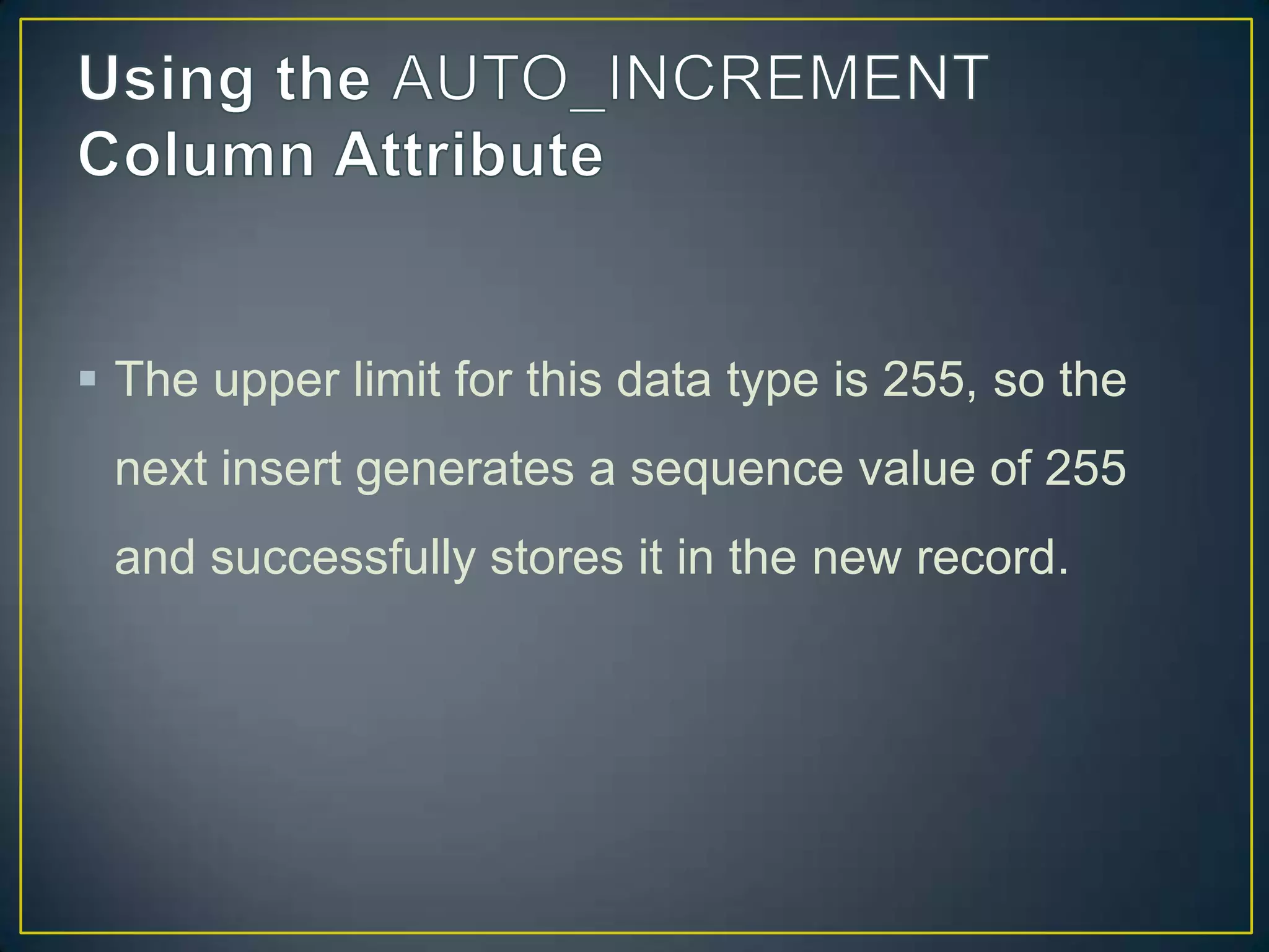  The upper limit for this data type is 255, so the
next insert generates a sequence value of 255

and successfully stores it in the new record.

 