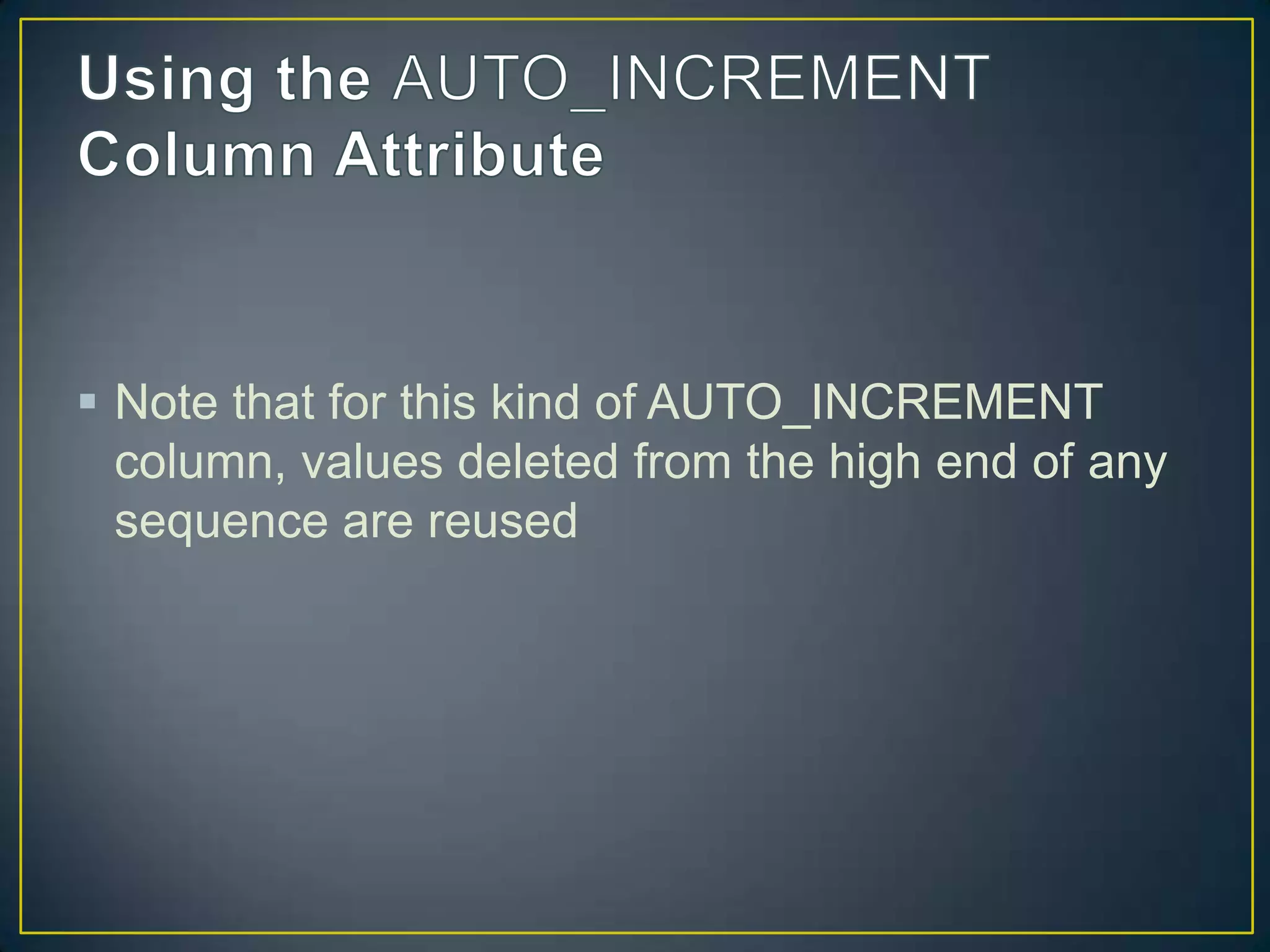  Note that for this kind of AUTO_INCREMENT
column, values deleted from the high end of any
sequence are reused

 