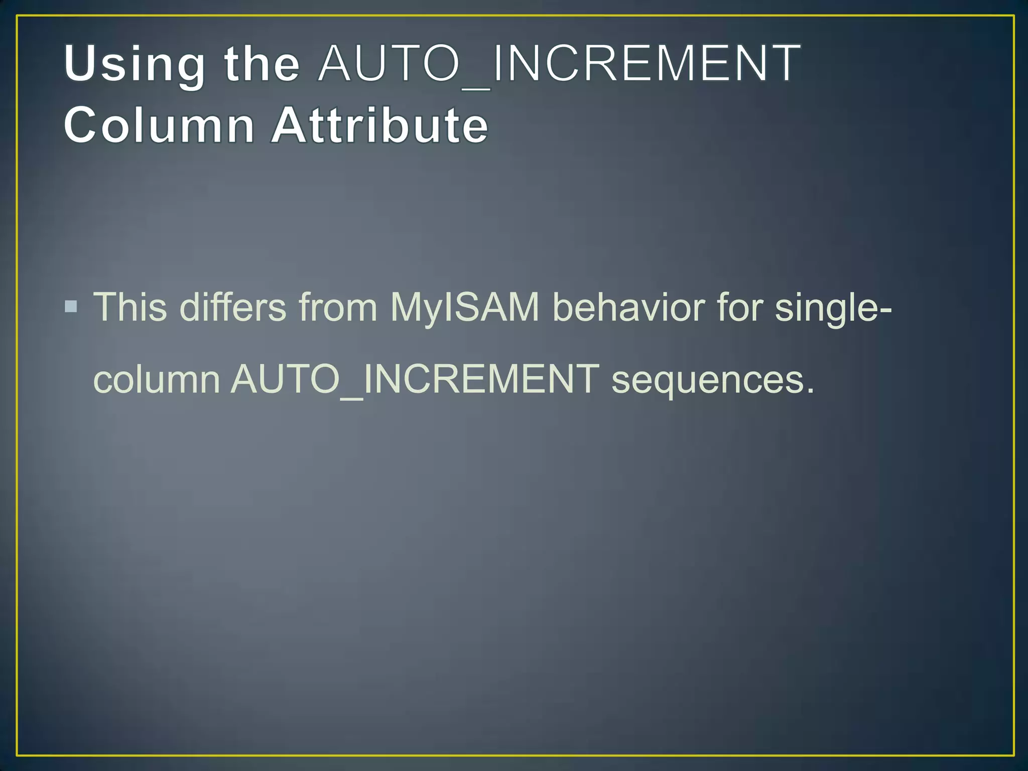  This differs from MyISAM behavior for singlecolumn AUTO_INCREMENT sequences.

 