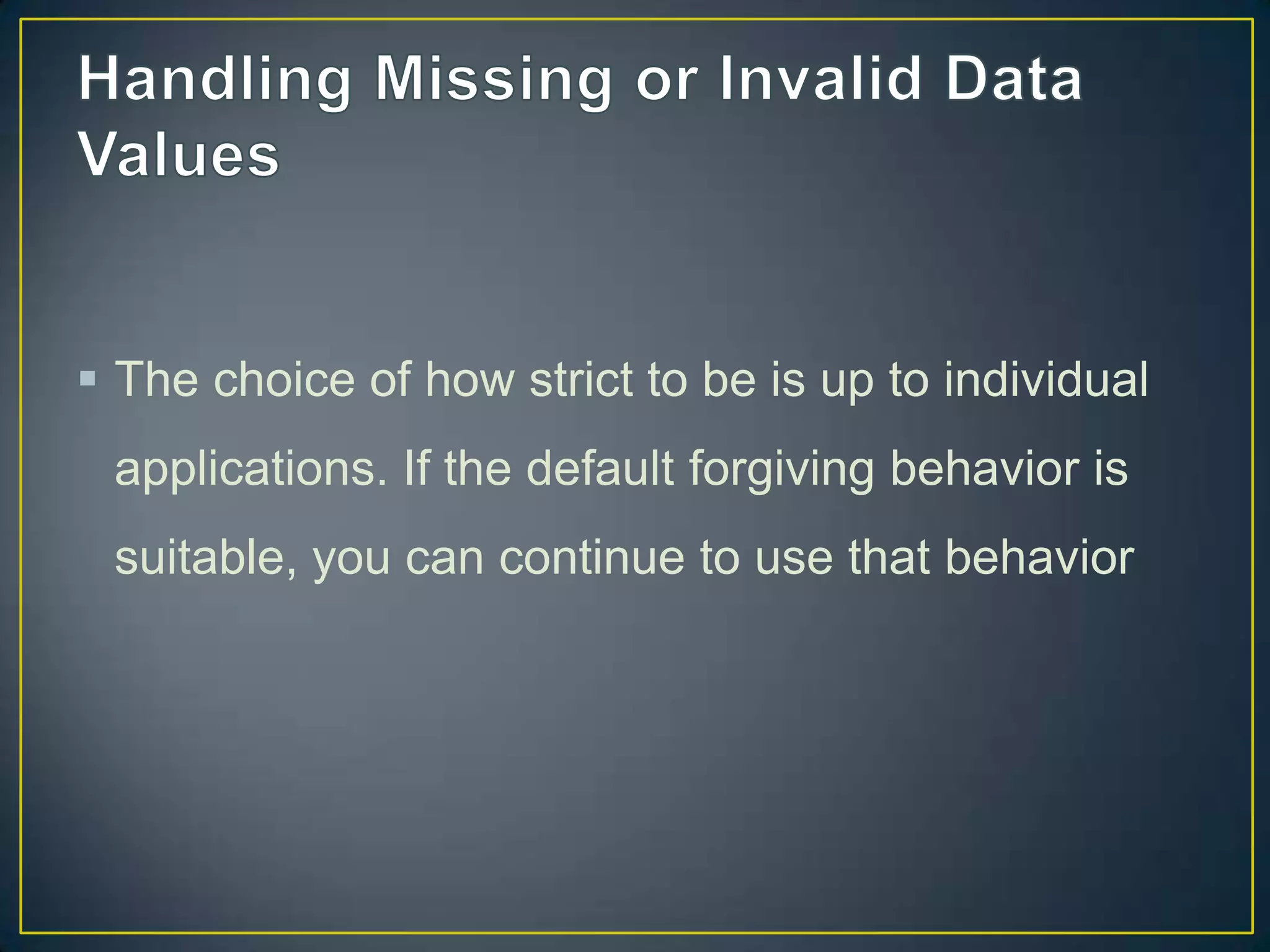  The choice of how strict to be is up to individual
applications. If the default forgiving behavior is

suitable, you can continue to use that behavior

 