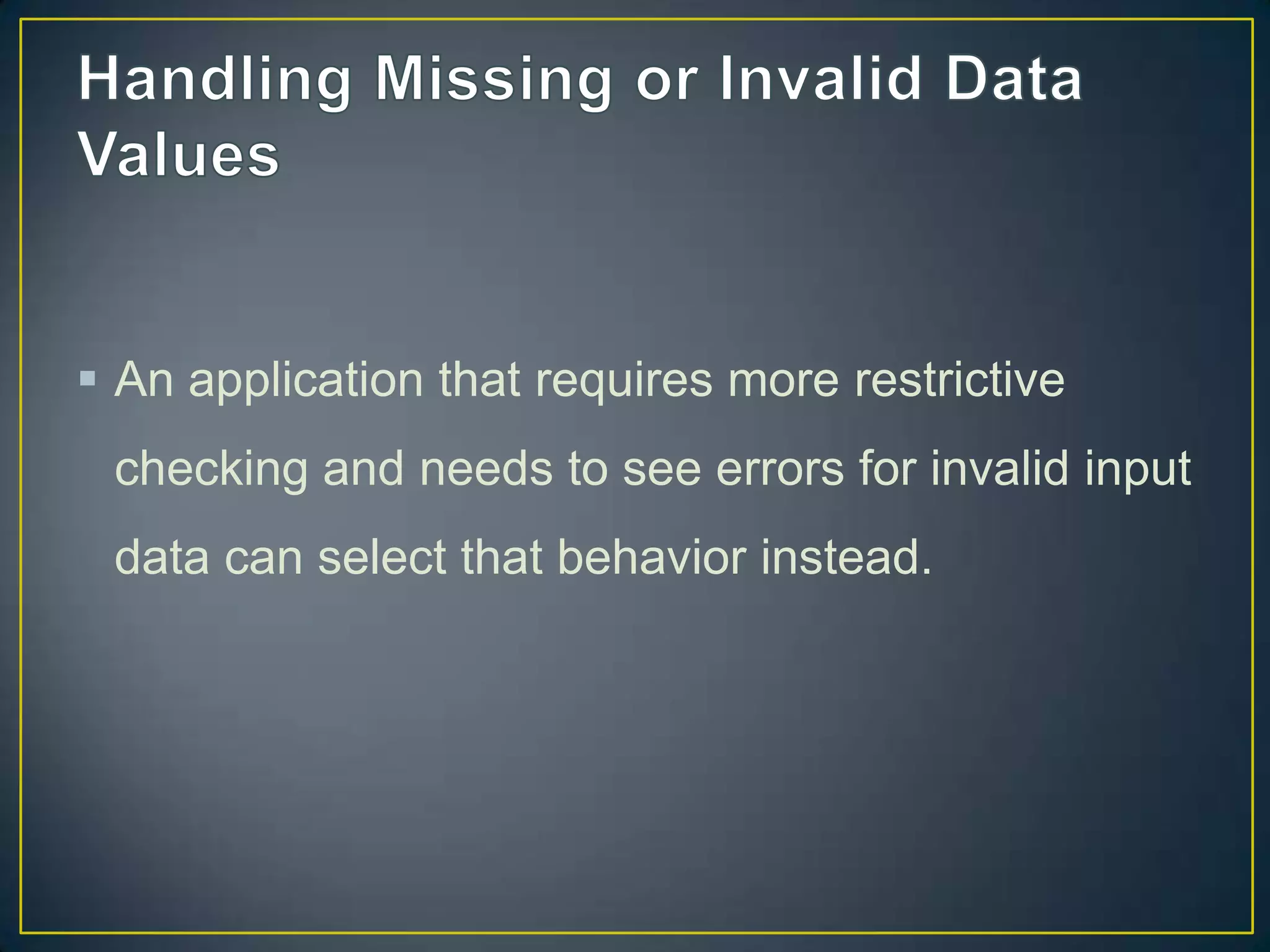  An application that requires more restrictive
checking and needs to see errors for invalid input

data can select that behavior instead.

 