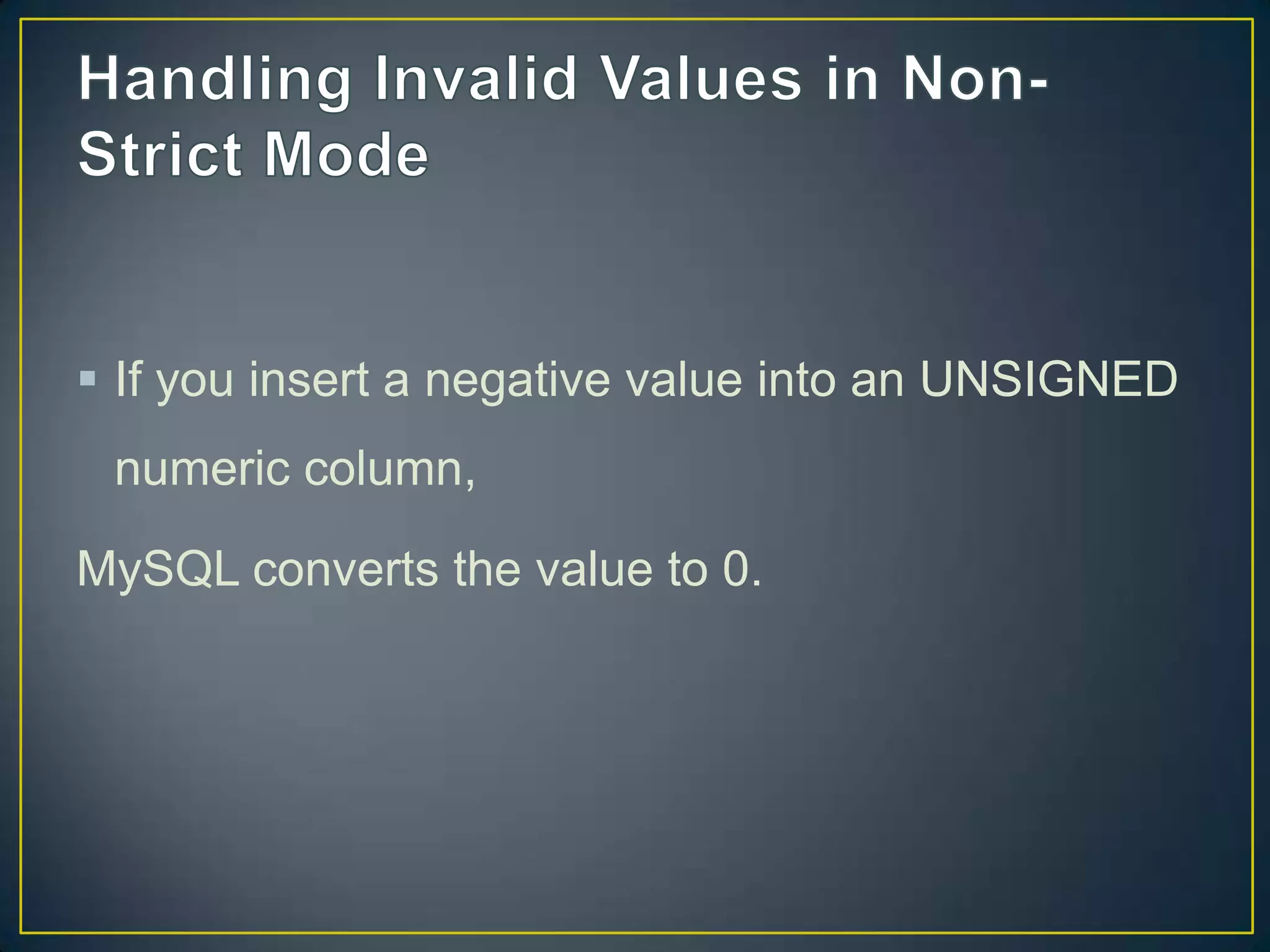  If you insert a negative value into an UNSIGNED
numeric column,

MySQL converts the value to 0.

 