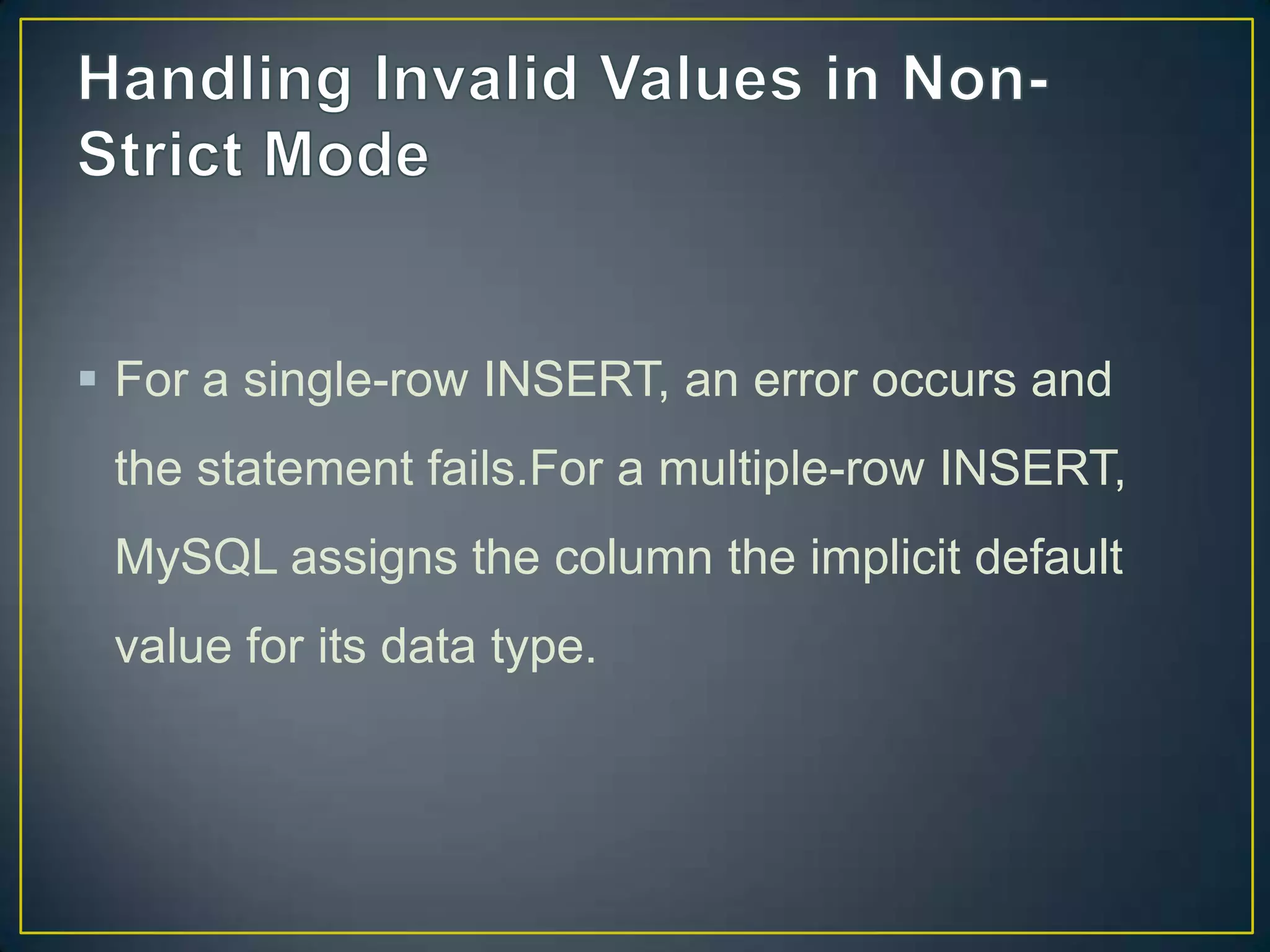  For a single-row INSERT, an error occurs and
the statement fails.For a multiple-row INSERT,

MySQL assigns the column the implicit default
value for its data type.

 