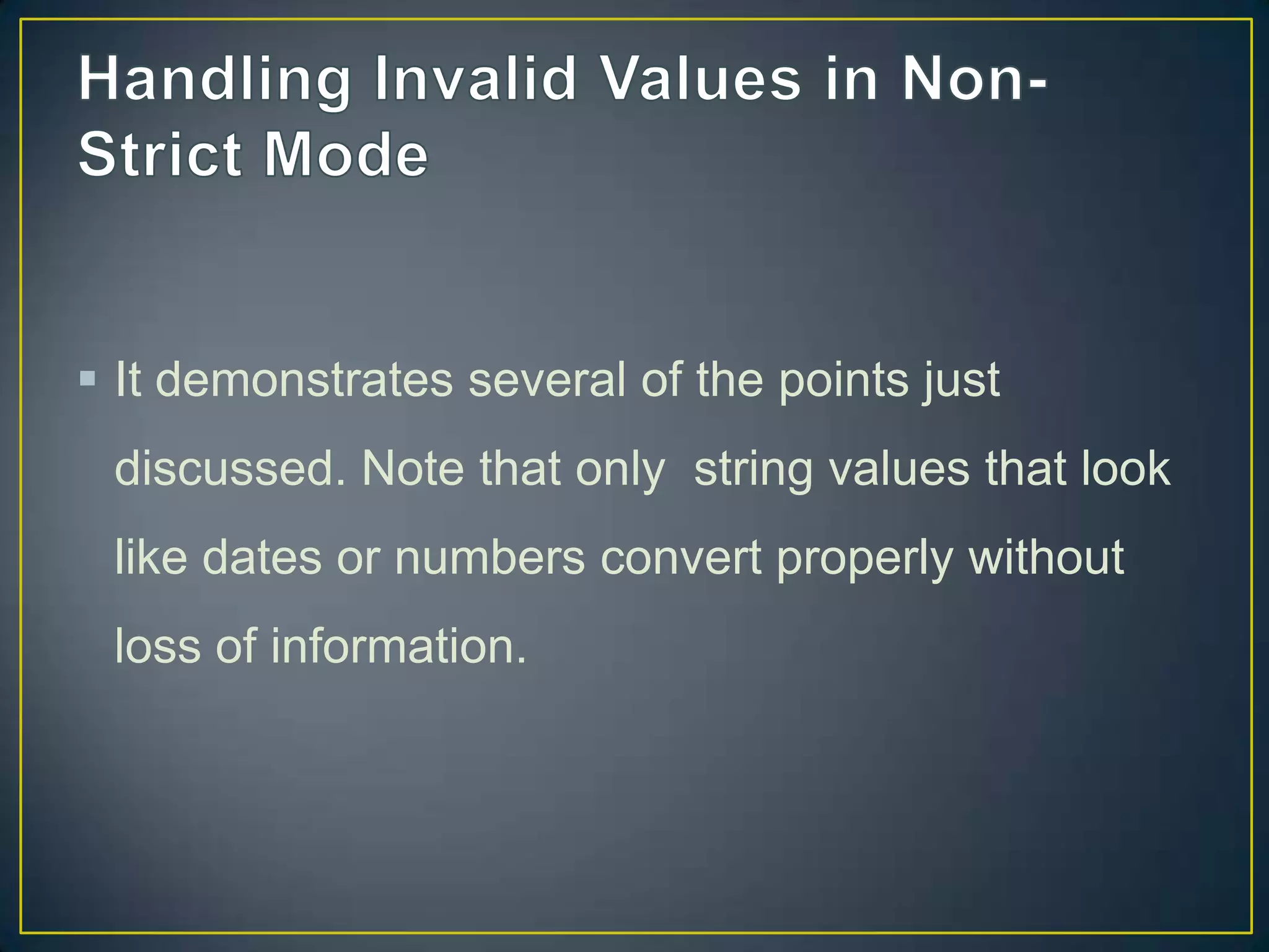 It demonstrates several of the points just
discussed. Note that only string values that look

like dates or numbers convert properly without
loss of information.

 
