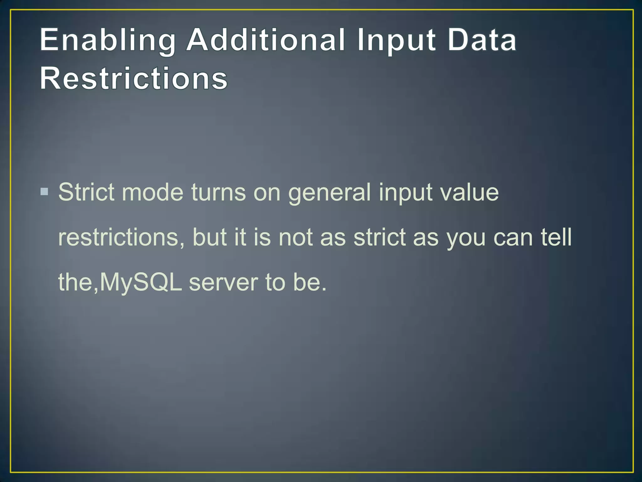  Strict mode turns on general input value
restrictions, but it is not as strict as you can tell

the,MySQL server to be.

 