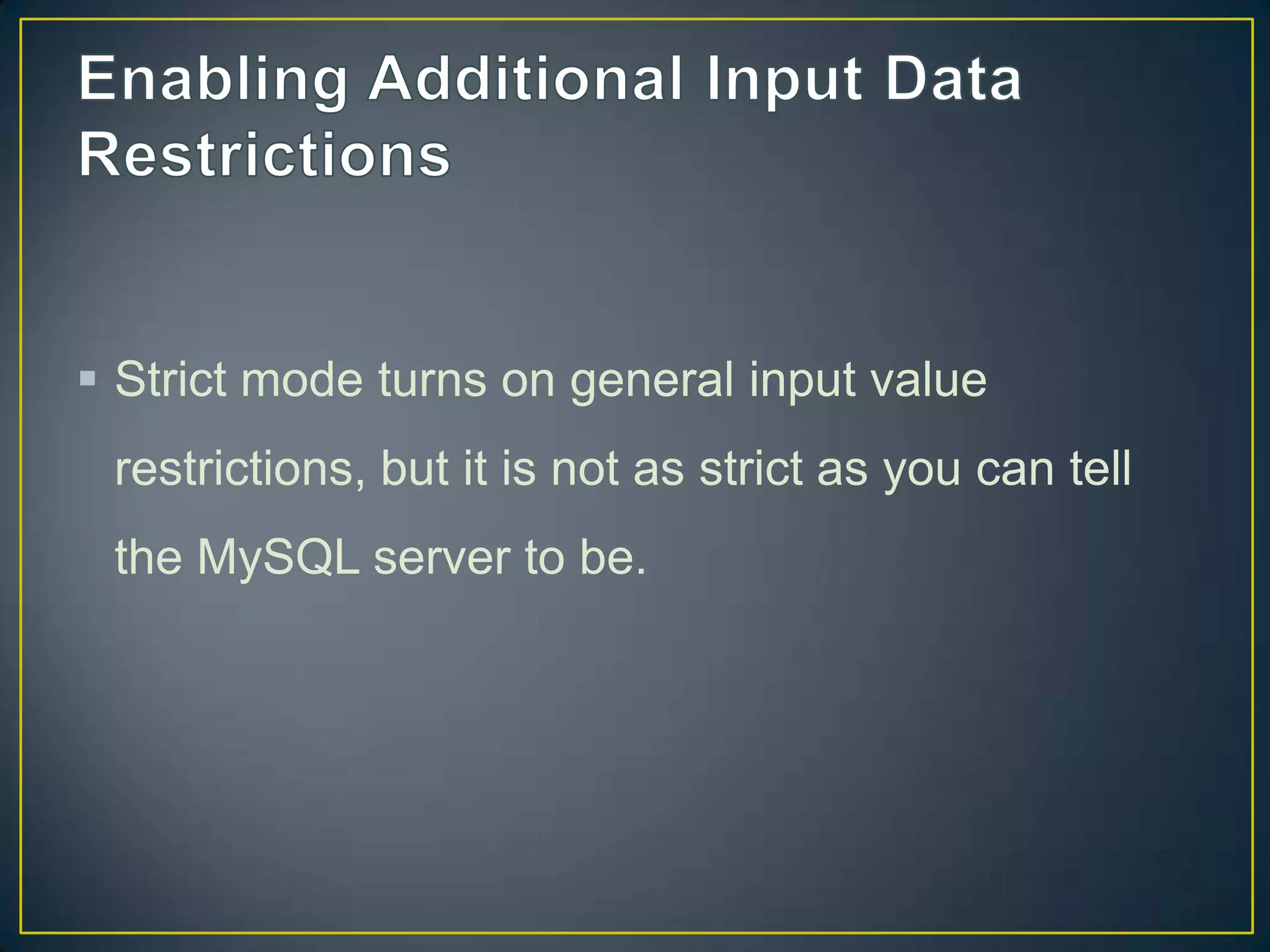  Strict mode turns on general input value
restrictions, but it is not as strict as you can tell

the MySQL server to be.

 