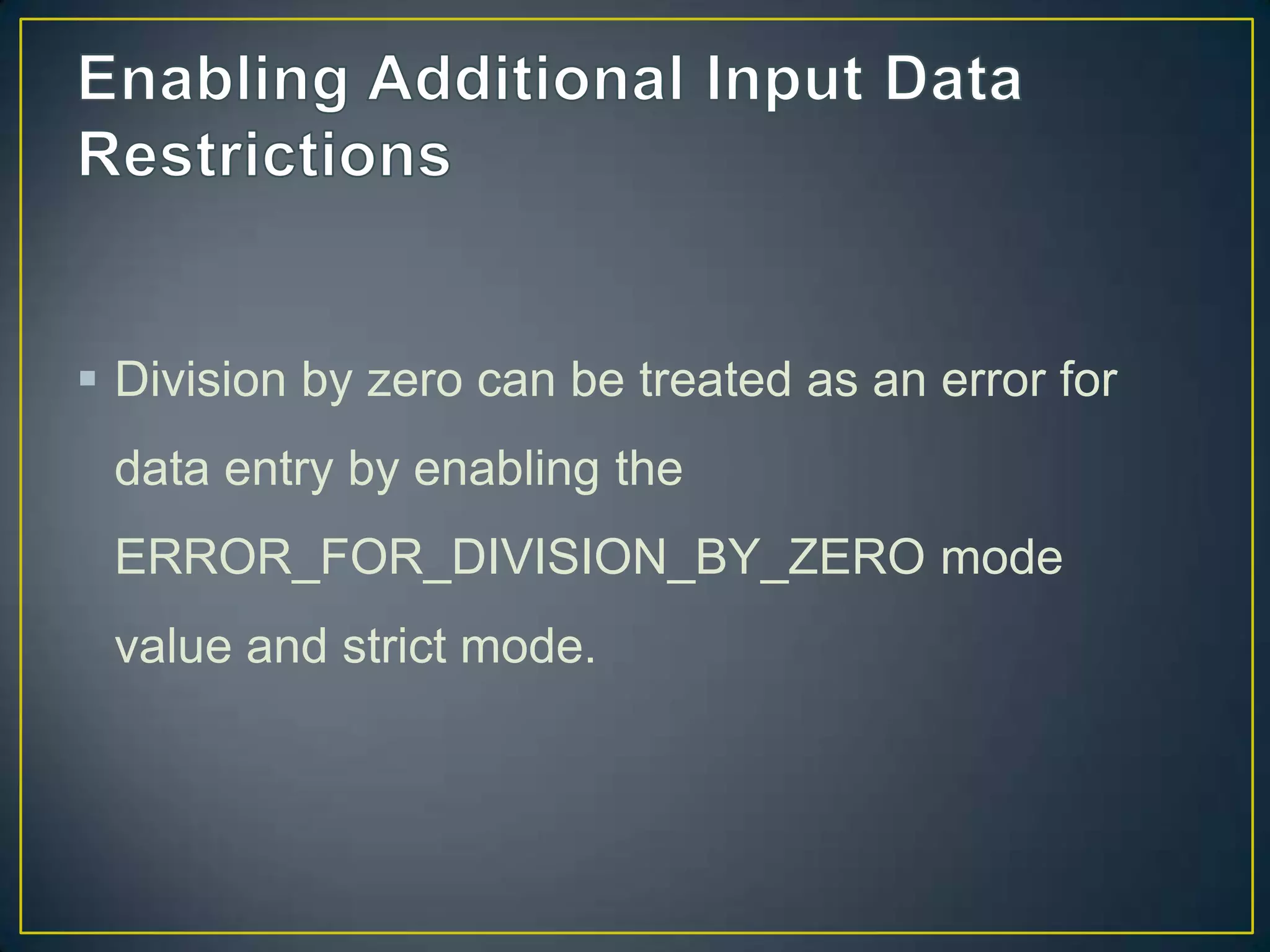  Division by zero can be treated as an error for
data entry by enabling the

ERROR_FOR_DIVISION_BY_ZERO mode
value and strict mode.

 