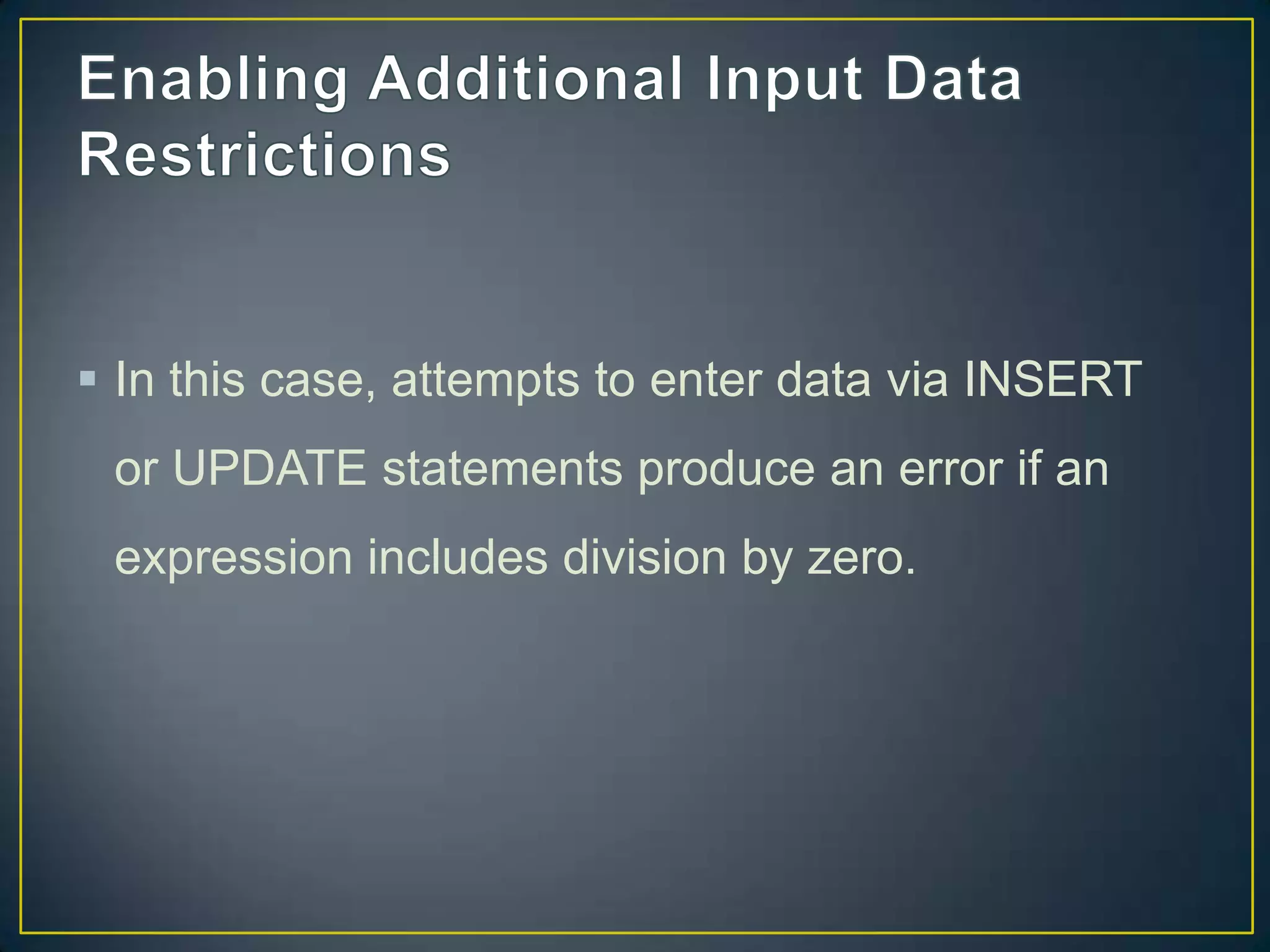  In this case, attempts to enter data via INSERT
or UPDATE statements produce an error if an

expression includes division by zero.

 
