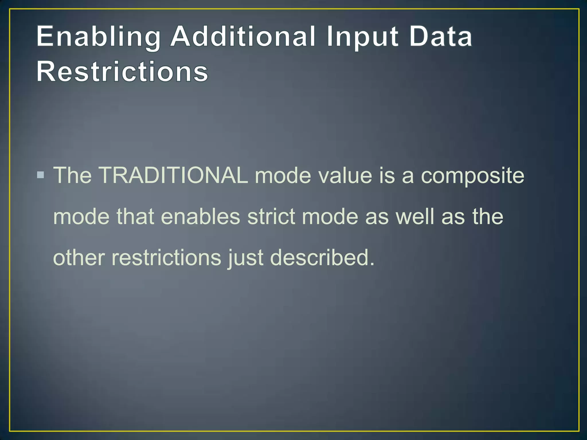  The TRADITIONAL mode value is a composite
mode that enables strict mode as well as the

other restrictions just described.

 