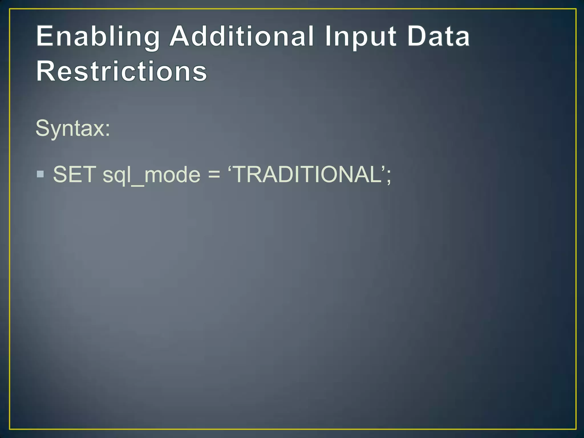 Syntax:
 SET sql_mode = „TRADITIONAL‟;

 