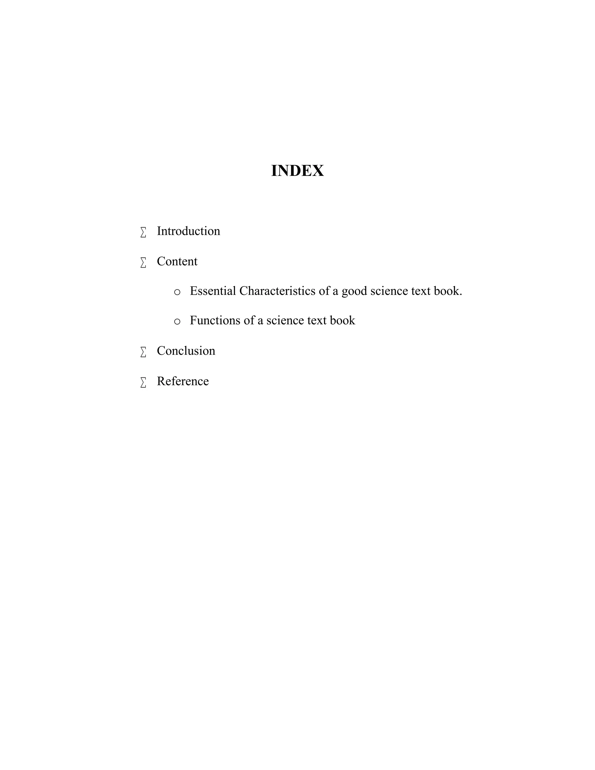 INDEX 
 Introduction 
 Content 
o Essential Characteristics of a good science text book. 
o Functions of a science text book 
 Conclusion 
 Reference 
 