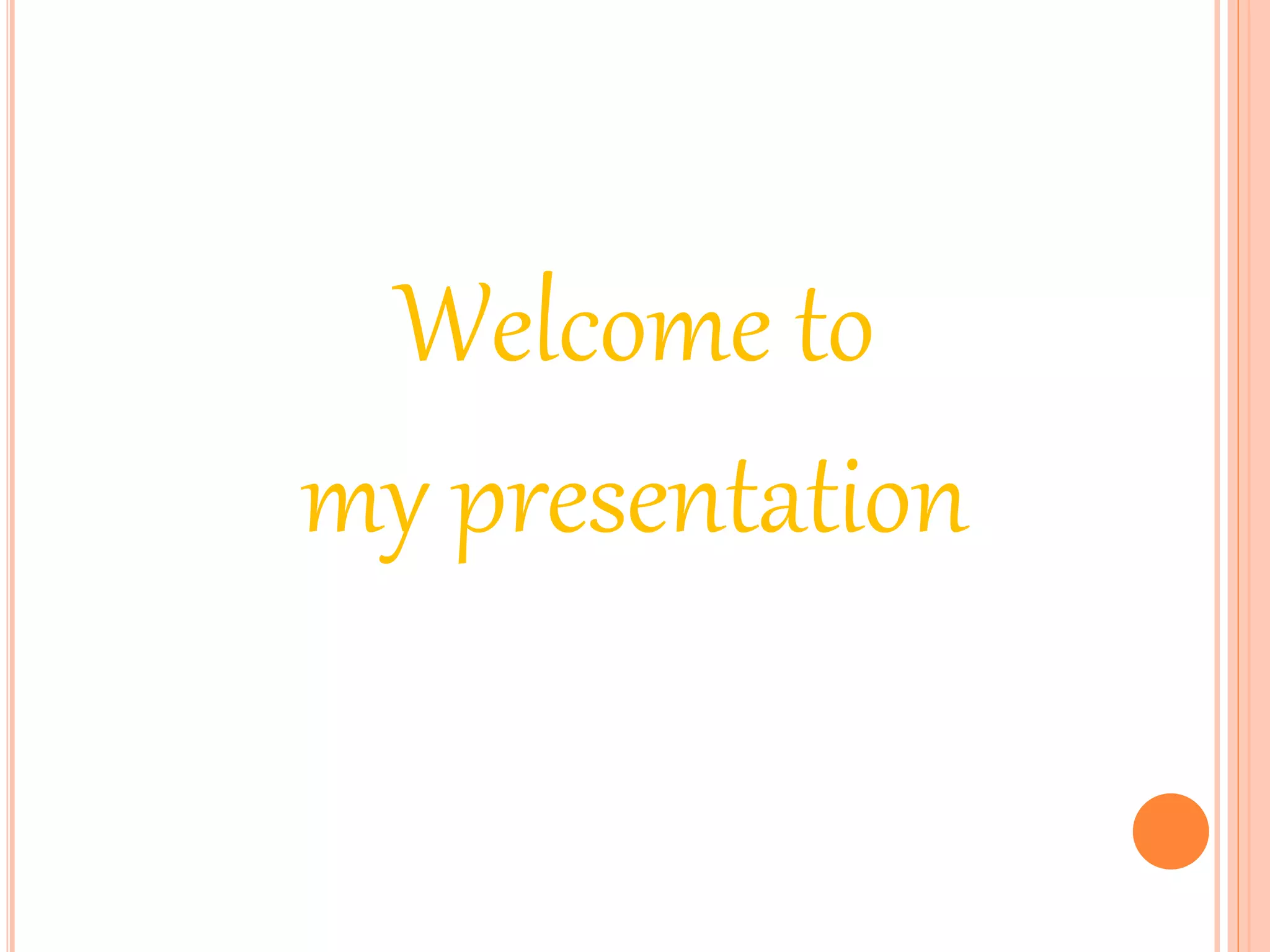 Welcome to
my presentation
 