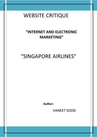 WEBSITE CRITIQUE
“INTERNET AND ELECTRONIC
MARKETING”
“SINGAPORE AIRLINES”
Author:
VANEET SOOD
 