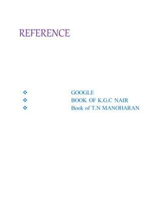REFERENCE
 GOOGLE
 BOOK OF K.G.C NAIR
 Book of T.N MANOHARAN
 