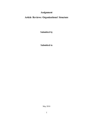 1
Assignment
Article Reviews: Organizational Structure
Submitted by
Submitted to
May 2018
 