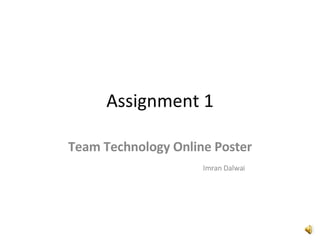 Assignment 1 Team Technology Online Poster Imran Dalwai 