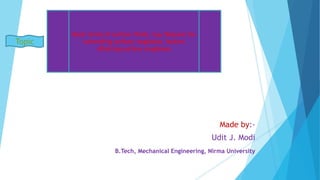 Made by:-
Udit J. Modi
B.Tech, Mechanical Engineering, Nirma University
Basic terms of surface finish, Lay, Reasons for
controlling surface roughness, factors
affecting surface roughness
Topic
 