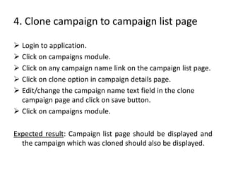 4. Clone campaign to campaign list page
 Login to application.
 Click on campaigns module.
 Click on any campaign name ...