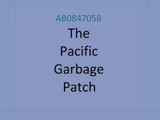 The  Pacific  Garbage  Patch   AB0847058 