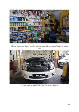 20
EH Auto Care service Centre provides and sells many different types of engine oil and car
parts
A Car is being serviced by EH Auto Care Service Centres
 