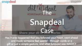 The
Snapdeal
Case
 