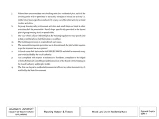 Priyank Gupta 
SEM-I 
JAGANNATH UNIVERSITY 
FACULTY OF ARCHITECTURE 
& PLANNING 
Planning History & Theory Mixed Land Use in Residential Area 
 