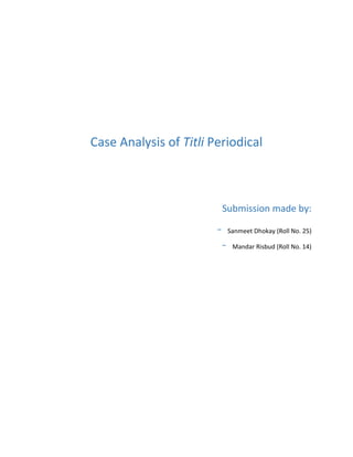 Case Analysis of Titli Periodical
Submission made by:
- Sanmeet Dhokay (Roll No. 25)
- Mandar Risbud (Roll No. 14)
 