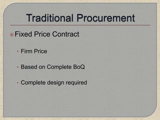 Fixed Price Contract
• Firm Price
• Based on Complete BoQ
• Complete design required
 